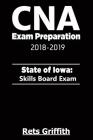 CNA Exam Preparation 2018-2019: State of Iowa Skills board Exam: CNA Exam review By Rets Griffith Cover Image