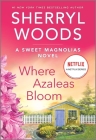 Where Azaleas Bloom (Sweet Magnolias Novel #10) By Sherryl Woods Cover Image