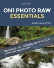 ON1 Photo RAW Essentials: Organize, Edit, And Share Your Photos With ON1 Photo RAW By Scott Davenport Cover Image