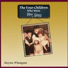 The Four Children Who Were Very Good By Jayne Flaagan Cover Image