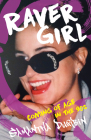 Raver Girl: Coming of Age in the 90s By Samantha Durbin Cover Image