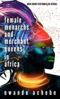 Female Monarchs and Merchant Queens in Africa (Ohio Short Histories of Africa) Cover Image