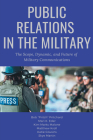 Public Relations in the Military: The Scope, Dynamic, and Future of Military Communications By Bob Pritchard, Mari K. Eder, Kim Marks Malone Cover Image