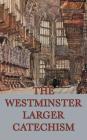 The Westminster Larger Catechism By Anonymous Cover Image