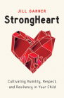 StrongHeart: Cultivating Humility, Respect, and Resiliency in Your Child Cover Image