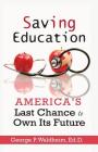 Saving Education: America's Last Chance to Own Its Future By George P. Waldheim Cover Image