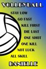 Volleyball Stay Low Go Fast Kill First Die Last One Shot One Kill Not Luck All Skill Danielle: College Ruled Composition Book Blue and Yellow School C Cover Image