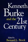 Kenneth Burke and the 21st Century By Bernard L. Brock (Editor) Cover Image