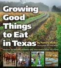Growing Good Things to Eat in Texas: Profiles of Organic Farmers and Ranchers across the State (Texas A&M University Agriculture Series #11) Cover Image