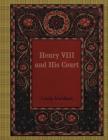 Henry VIII and His Court By Louise Muhlbach Cover Image