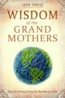 Wisdom of the Grandmothers: Tips for Living from the Realms of Love By Jean Tindle Cover Image