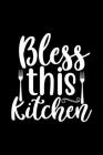 Bless This Kitchen: 100 Pages 6'' x 9'' Recipe Log Book Tracker - Best Gift For Cooking Lover Cover Image