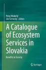 A Catalogue of Ecosystem Services in Slovakia: Benefits to Society By Peter Mederly (Editor), Ján Černecký (Editor) Cover Image