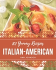 101 Yummy Italian-American Recipes: Greatest Yummy Italian-American Cookbook of All Time By Ann Johnson Cover Image