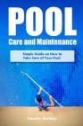 Pool Care and Maintenance: Simple Guide on How to Take Care of Your Pool Cover Image