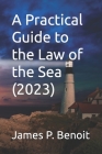 A Practical Guide to the Law of the Sea By James P. Benoit Cover Image