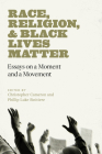 Race, Religion, and Black Lives Matter: Essays on a Moment and a Movement By Christopher Cameron (Editor), Phillip Luke Sinitiere (Editor) Cover Image