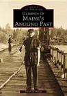 Glimpses of Maine's Angling Past (Images of America (Arcadia Publishing)) Cover Image