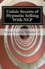 Unfair Secrets of Hypnotic Selling With NLP: A Sales Manual By Franz Anton Mesmer II Cover Image