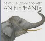 Do You Really Want to Meet an Elephant? (Do You Really Want to Meet . . .?) Cover Image