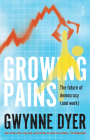 Growing Pains: The Future of Democracy (and Work) By Gwynne Dyer Cover Image
