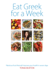 Eat Greek for a Week: Fabulous Food that Will Improve Your Health in Seven Days Cover Image