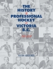 The History of Professional Hockey in Victoria: Bc: 1911-2011 By Helen Edwards, Jim Swanson (Editor) Cover Image