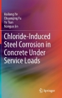 Chloride-Induced Steel Corrosion in Concrete Under Service Loads By Hailong Ye, Chuanqing Fu, Ye Tian Cover Image