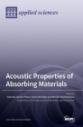 Acoustic Properties of Absorbing Materials By Edoardo Piana (Guest Editor), Paolo Bonfiglio (Guest Editor), Monika Rychtarikova (Guest Editor) Cover Image