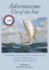 Adventurous Use of the Sea: Formidable Accounts of a Century of Sailing from the Cruising Club of America By Tim Murphy, Sheila McCurdy (Editor) Cover Image