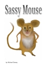 Sassy Mouse: Young mouse learns the value of friendship By Michael Dowey Cover Image