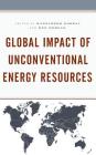 Global Impact of Unconventional Energy Resources By Manochehr Dorraj (Editor), Ken Morgan (Editor), Anas Alhajji (Contribution by) Cover Image