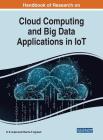 Handbook of Research on Cloud Computing and Big Data Applications in IoT By B. B. Gupta (Editor), Dharma P. Agrawal (Editor) Cover Image
