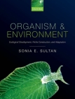 Organism and Environment: Ecological Development, Niche Construction, and Adaption By Sonia E. Sultan Cover Image