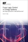 Fuzzy Logic Control in Energy Systems with Design Applications in Matlab(r)/Simulink(r) (Energy Engineering) By Ismail H. Altaş Cover Image