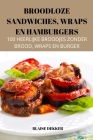 Broodloze Sandwiches, Wraps En Hamburgers By Blaise Dekker Cover Image