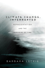 Climate Change, Interrupted: Representation and the Remaking of Time By Barbara Leckie Cover Image