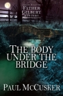 The Body Under the Bridge (A Father Gilbert Mystery) By Paul McCusker Cover Image