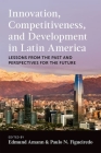 Innovation, Competitiveness, and Development in Latin America: Lessons from the Past and Perspectives for the Future By Edmund Amann, Paulo N. Figueiredo (Editor) Cover Image
