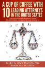 A Cup Of Coffee With 10 Leading Attorneys In The United States: Constitutional Champions Share Their Stories, Experiences, And Insights Cover Image