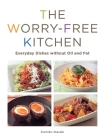 The Worry-Free Kitchen: Everyday Dishes without Oil and Fat Cover Image
