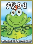 Frog Coloring Book for Kids: Fun Early Learning ... Kids (Frog Themed) By Coloring Press House Cover Image
