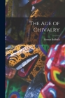The Age of Chivalry By Thomas Bulfinch Cover Image