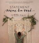 Statement Macramé: Create Stunning Large-Scale Wall Art, Headboards, Backdrops and Plant Hangers with Step-by-Step Tutorials Cover Image