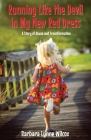 Running Like the Devil in My New Red Dress: A Story of Abuse and Transformation By Barbara Lynne Wilcox Cover Image