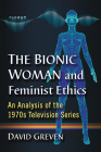 The Bionic Woman and Feminist Ethics: An Analysis of the 1970s Television Series Cover Image