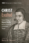 Christ Exalted: Pastoral Writings of Hanserd Knollys with an Essay on His Eschatological Thought (Monographs in Baptist History #12) By Barry H. Howson Cover Image