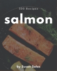 500 Salmon Recipes: Keep Calm and Try Salmon Cookbook By Susan Salas Cover Image
