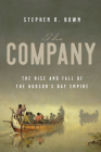 The Company: The Rise and Fall of the Hudson's Bay Empire By Stephen Bown Cover Image