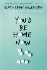 You'd Be Home Now By Kathleen Glasgow Cover Image